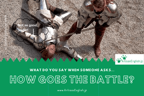 How goes the battle?