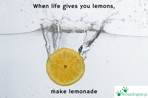 When life gives you lemons, make lemonade