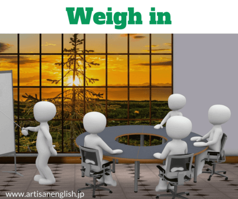 When you weigh in to a conversation you add your thoughts and opinons. Good leaders know when to weigh in and when to let things unfold.