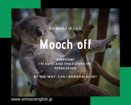 Mooch Off の意味 使い方 Artisanenglish Jp ネイティブの英語 With David