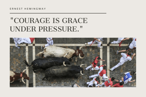 Courage is grace under pressure
