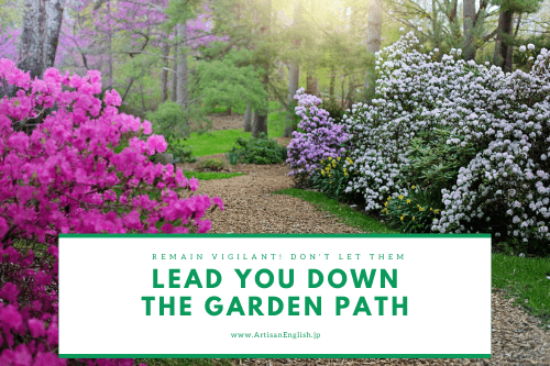 Lead You Down The Garden Path の意味 使い方 Artisanenglish Jp 英会話