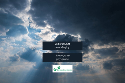 Above your pay grade