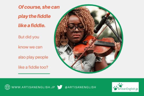 Play someone like a fiddle