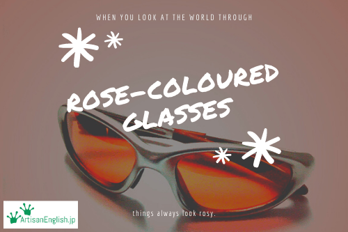 Rose-coloured glasses