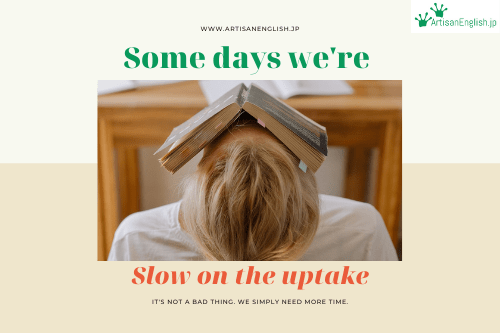 Slow on the uptake