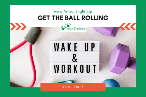 Get the ball rolling