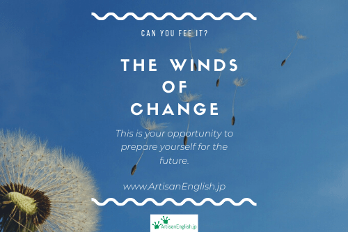 Winds Of Change の意味 使い方 Artisanenglish Jp 英会話