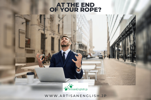 At the end of your rope