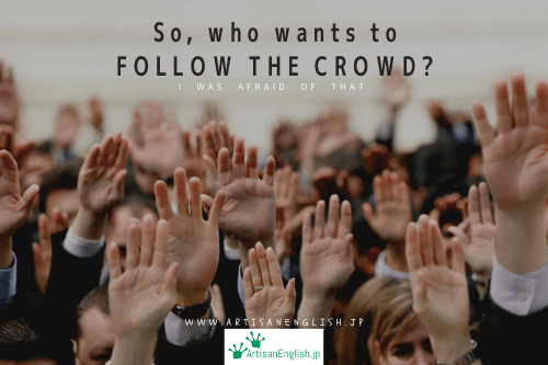 Follow the crowd