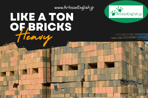 Like a ton of bricks