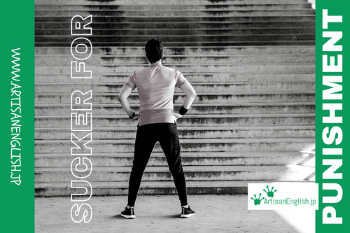 Sucker for punishment