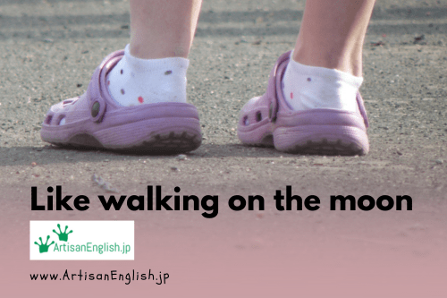 Like walking on the moon