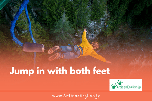 Jump in with both feet