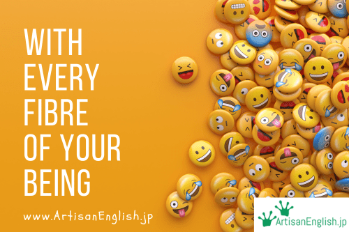 The phrase with every fibre of your being means to feel, believe, or do something with your whole heart, mind, and body. It shows strong emotion, dedication, or belief.